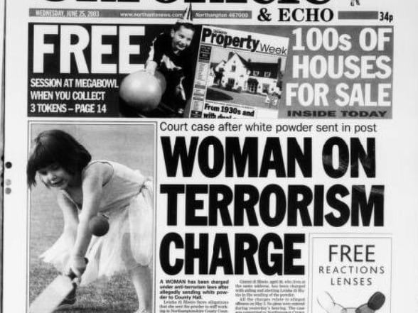 The Northampton Chronicle & Echo of June 25, 2003, told the story of a woman who was arrested on terrorism charges after packages of white powder were mailed to staff in Northampton County Council's social services department