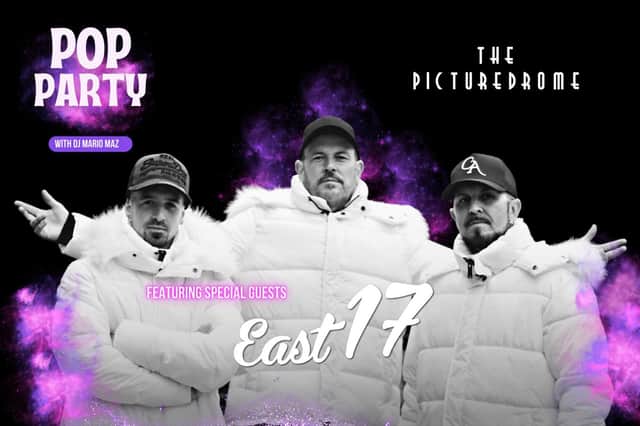 East 17 are playing at The Picturedrome.