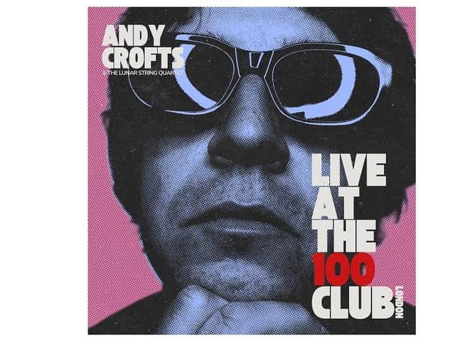 Andy Crofts releases his new LP Live At The 100 Club on Friday (Nov 17)