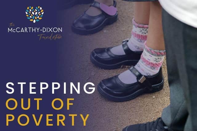 The McCarthy-Dixon Foundation has launched its ‘Stepping Out of Poverty’ campaign as no child should attend school wearing uncomfortable shoes.