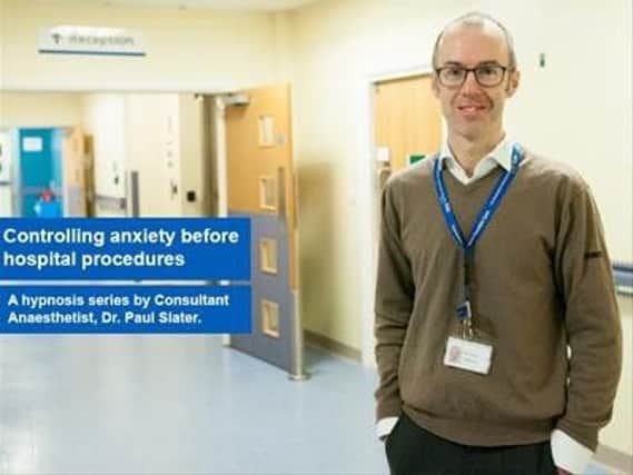 Dr Paul Slater has published a hypnosis series to help NGH patients manage their anxiety before operations.