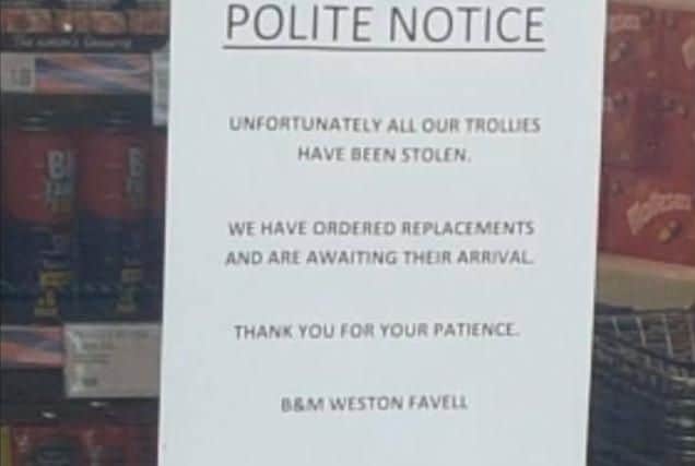 Staff at B&M Stores in Weston Favell had to post a sign informing their customers all of the shop's trolleys had been stolen.