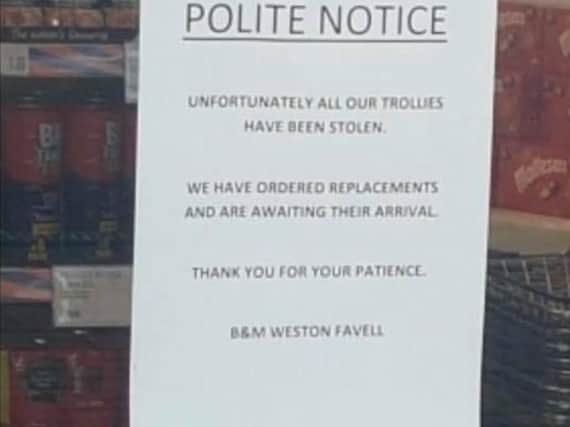 Staff at B&M Stores in Weston Favell had to post a sign informing their customers all of the shop's trolleys had been stolen.