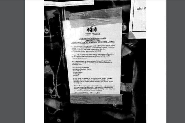 Police have posted notices in the windows of three premises - including the Europe Supermarket in Wellingborough Road - giving notice of a licence review later this month